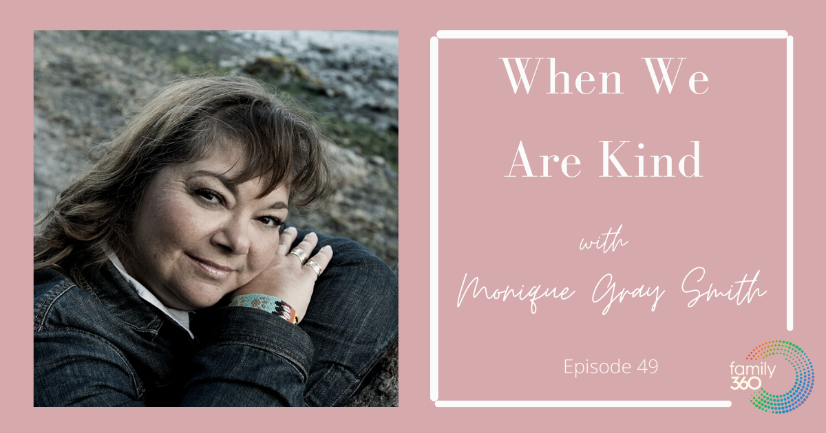 Ep. 49 Monique Gray Smith When We Are Kind Family 360 Podcast Ep. 49 Monique Gray Smith When We Are Kind Family 360 Podcast