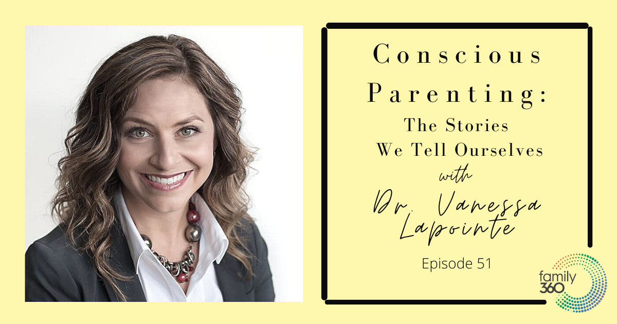 Ep.51 Dr. Vanessa Lapointe Conscious Parenting The Stories We Tell
